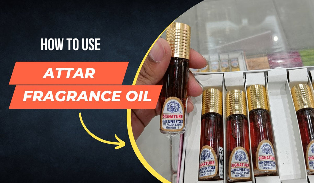 How to Use Attar Fragrance Oil to Elevate Your Scent Game - Jain Super Store